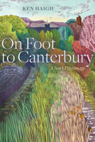 On Foot to Canterbury: A Son's Pilgrimage 1772125458 Book Cover