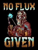 No Flux Given: No Flux Given Welder Blank Anime Manga Comic Book Notebook (130 Comic Template Pages, 8.5" x 11") 1671750225 Book Cover