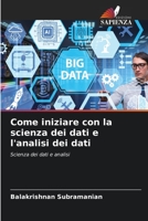 Come iniziare con la scienza dei dati e l'analisi dei dati: Scienza dei dati e analisi 6206204588 Book Cover