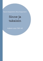 Sinne ja takaisin: Kalevin sota 1941-43 9528062768 Book Cover