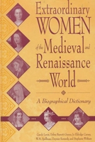 Extraordinary Women of the Medieval and Renaissance World: A Biographical Dictionary 0313306591 Book Cover