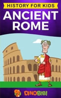 Ancient Rome: History for kids: A captivating guide to the Roman Republic, The Rise and Fall of the Roman empire 1693829762 Book Cover