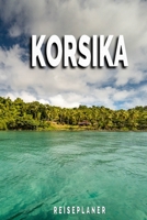 Korsika - Reiseplaner: Urlaubsplaner für deine Reise | Checklisten | Kontaktdaten | Packliste | Platz für Fotos und Zeichnungen | 108 Seiten | 6" x 9" (ca. Din-A5) (German Edition) 1675113491 Book Cover