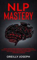 Nlp Mastery: Neuro-Linguistic Programming, How to maximize your potential and learn how to program yourself. Manipulation, Body Language, Stoicism, Dark Psychology, Persuasion, Leadership 1801097577 Book Cover