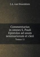 Commentarius in omnes S. Pauli Epistolas ad usum seminariorum et cleri Tomus 11 5519260400 Book Cover