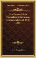 Den Danske Civile Centraladministrations Embedsetat, 1660-1848 (1889) 1160859825 Book Cover