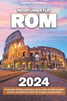 Reiseführer für Rom: Versteckte Schätze entdecken, durch antike Straßen streifen und den unsterblichen Glanz der Ewigen Stadt genießen (German Edition) B0CR5CFMW6 Book Cover