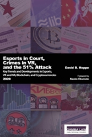 Esports in Court, Crimes in VR, and the 51% Attack: Key Trends and Developments in Esports, VR and AR, Blockchain and Cryptocurrencies 2020 B087SM4VL9 Book Cover