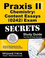 Praxis II Chemistry: Content Essays (0242) Exam Secrets: Praxis II Test Review for the Praxis II: Subject Assessments 1610726073 Book Cover
