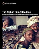 The Asylum Filing Deadline: Denying Protection to the Persecuted and Undermining Governmental Efficiency 0984366431 Book Cover