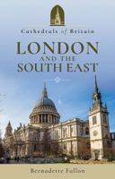 Cathedrals of Britain: London and the South East 1526703920 Book Cover