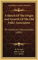 A Sketch Of The Origin And Growth Of The Old Folks' Association: Of Charlemont, Massachusetts 1165887282 Book Cover