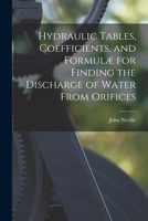 Hydraulic Tables, Coefficients, and Formulæ for Finding the Discharge of Water From Orifices 1016780451 Book Cover