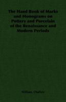 The Hand Book of Marks and Monograms on Pottery and Porcelain of the Renaissance and Modern Periods 1406794031 Book Cover
