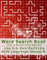 Word Search Book For Adults: Pro Series, 100 Zig Zag Puzzles: Vol. 16 1710025050 Book Cover