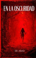 EN LA OSCURIDAD: Libro de terror, terror psicológico, actividad paranormal, relato corto, gore (Spanish Edition) B0FQV2MY4K Book Cover