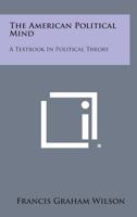 The American political mind;: A textbook in political theory 1258800691 Book Cover