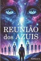 A Reunião dos Azuis: Uma Jornada Além das Fronteiras da Realidade (Portuguese Edition) B0F22GS9BF Book Cover
