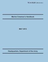 Marine Crewman's Handbook: The Official U.S. Army Training Manual. Training Circular Tc 4-15.51 (Field Manual FM 55-501). May 2013 Revision. 1782665692 Book Cover