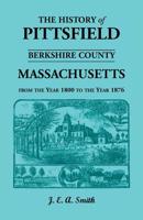 The History of Pittsfield (Berkshire County) Massachuetts Vol. 2 : From the Year 1800 to the Year 1876 9353953596 Book Cover
