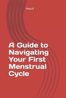 A Guide to Navigating Your First Menstrual Cycle B0BXNBJ7KC Book Cover