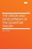 The Origin and Development of the Quantum Theory 139631928X Book Cover