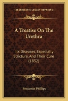 A Treatise On The Urethra: Its Diseases, Especially Stricture, And Their Cure 116647447X Book Cover