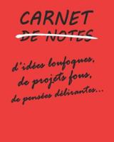 Carnet de notes: d'id�es loufoques, de projets fous, de pens�es d�lirantes...carnet avec format 20.32 cm x 25.4 cm. avec 100 pages blanches lign�es. 1677521589 Book Cover
