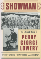 Showman: The Life and Music of Perry George Lowery (American Made Music Series) 1578065569 Book Cover