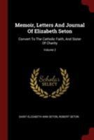 Memoir, Letters And Journal Of Elizabeth Seton: Convert To The Catholic Faith, And Sister Of Charity, Volume 2... 1014248485 Book Cover