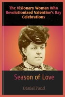 The Visionary Woman Who Revolutionized Valentine's Day Celebrations: Season of Love B0CVPTZSY8 Book Cover