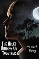 The Holes Binding Us Together 1941498477 Book Cover