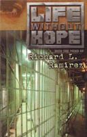 Life Without Hope: Into the Mind of Richard L. Ramirez 0978898400 Book Cover