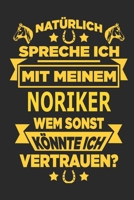 Nat�rlich spreche ich mit meinem Noriker Wem sonst k�nnte ich vertrauen?: Notizbuch mit 110 linierten Seiten, als Geschenk, aber auch als Dekoration anwendbar. 1671009053 Book Cover