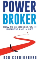 Power Broker: How to Succeed in Life and Business B0CPVB8M5C Book Cover