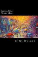 Iquitos, Peru: Almost Close 098776151X Book Cover
