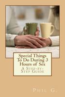 Special Things to Do During 3 Hours of Sex 1481092707 Book Cover