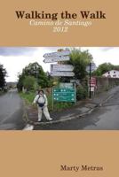 Walking the Walk, Camino de Santiago 2012 1304423301 Book Cover