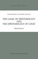 The Logic of Epistemology and the Epistemology of Logic: Selected Essays (Synthese Library) 0792300416 Book Cover