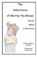 The Adventures of Murray The Mouse: Murray's First Adventure 1449985246 Book Cover