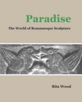 Paradise the World of Romanesque Sculpture 0995588201 Book Cover