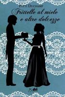 Frittelle al Miele e altre Dolcezze 1096728656 Book Cover