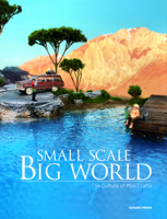 Small Scale, Big World: The Culture of Mini Crafts 3943330214 Book Cover
