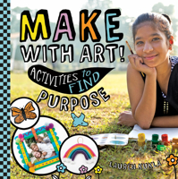 Make With Art!: Activities to Find Purpose 1532199813 Book Cover