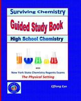 Surviving Chemistry Guided Study Book: High School Chemistry: 2015 Revision - with NYS Chemistry Regents Exams: The Physical Setting 1514871661 Book Cover