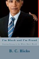 I'm Black and I'm Proud: Staying Strong in the White Man's World 146808948X Book Cover