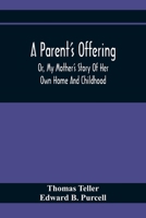 A Parent's Offering; or, My Mother's Story of her own Home and Childhood 9354367399 Book Cover