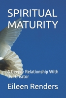 SPIRITUAL MATURITY: A Deeper Relationship With Our Creator B0DJKJ8YV8 Book Cover
