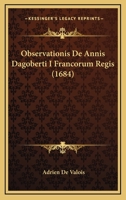 Observationis De Annis Dagoberti I Francorum Regis (1684) 1165908905 Book Cover