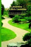 A Journey of Life's Lessons: Short Stories in Poetic Form of Inspiration and Self-Reflection 1594082758 Book Cover